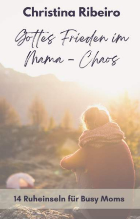 E-book: Gottes Frieden im Mama-Chaos: 14 Ruheinseln für deinen Alltag